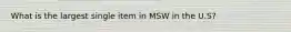 What is the largest single item in MSW in the U.S?