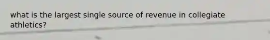 what is the largest single source of revenue in collegiate athletics?