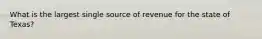 What is the largest single source of revenue for the state of Texas?