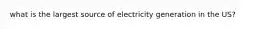 what is the largest source of electricity generation in the US?