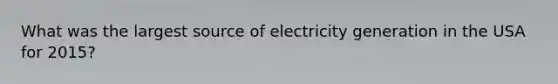 What was the largest source of electricity generation in the USA for 2015?