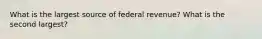 What is the largest source of federal revenue? What is the second largest?