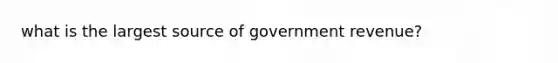 what is the largest source of government revenue?