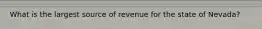 What is the largest source of revenue for the state of Nevada?