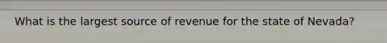 What is the largest source of revenue for the state of Nevada?