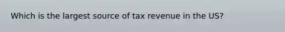 Which is the largest source of tax revenue in the US?