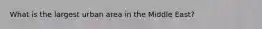 What is the largest urban area in the Middle East?