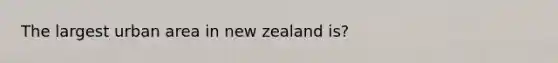 The largest urban area in new zealand is?