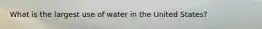 What is the largest use of water in the United States?