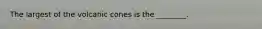 The largest of the volcanic cones is the ________.