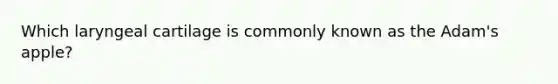 Which laryngeal cartilage is commonly known as the Adam's apple?