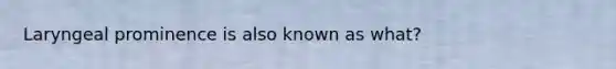 Laryngeal prominence is also known as what?