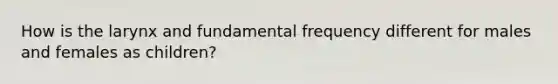 How is the larynx and fundamental frequency different for males and females as children?