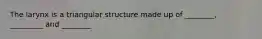 The larynx is a triangular structure made up of ________, _________ and ________