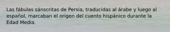 Las fábulas sánscritas de Persia, traducidas al árabe y luego al español, marcaban el origen del cuento hispánico durante la Edad Media.