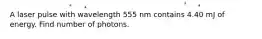 A laser pulse with wavelength 555 nm contains 4.40 mJ of energy. Find number of photons.