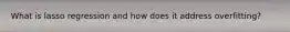 What is lasso regression and how does it address overfitting?