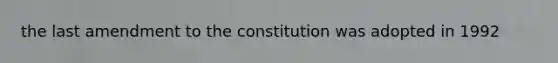 the last amendment to the constitution was adopted in 1992