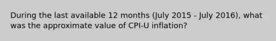 During the last available 12 months (July 2015 - July 2016), what was the approximate value of CPI-U inflation?