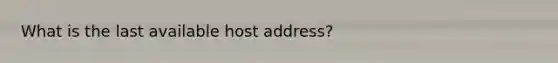 What is the last available host address?