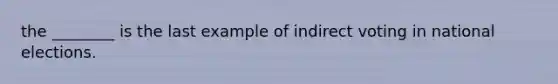 the ________ is the last example of indirect voting in national elections.