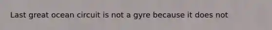 Last great ocean circuit is not a gyre because it does not