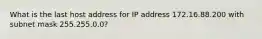 What is the last host address for IP address 172.16.88.200 with subnet mask 255.255.0.0?