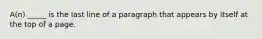 A(n) _____ is the last line of a paragraph that appears by itself at the top of a page.