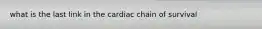 what is the last link in the cardiac chain of survival