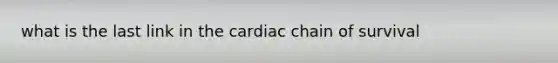 what is the last link in the cardiac chain of survival