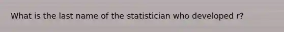 What is the last name of the statistician who developed r?