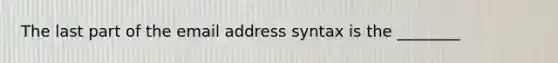 The last part of the email address syntax is the ________