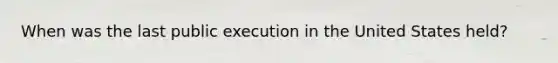 When was the last public execution in the United States held?