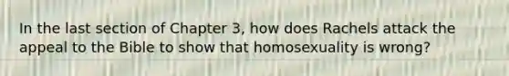 In the last section of Chapter 3, how does Rachels attack the appeal to the Bible to show that homosexuality is wrong?