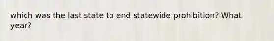 which was the last state to end statewide prohibition? What year?