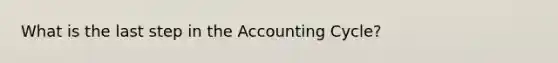 What is the last step in the Accounting Cycle?