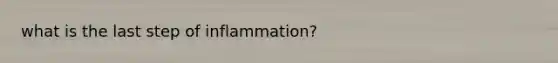 what is the last step of inflammation?