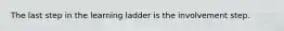 The last step in the learning ladder is the involvement step.