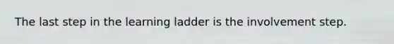 The last step in the learning ladder is the involvement step.