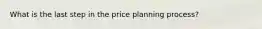 What is the last step in the price planning process?