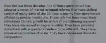 Over the last three decades, the Chinese government has adopted a series of market-oriented reforms that have shifted control of many parts of the Chinese economy from government officials to private individuals. These reforms have most likely stimulated China's growth for which of the following reasons? They have decreased entrepreneurship. They have provided individuals with a greater incentive to be efficient. They have increased economies of scale. They have decreased domestic competition.