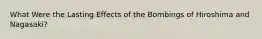 What Were the Lasting Effects of the Bombings of Hiroshima and Nagasaki?