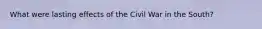 What were lasting effects of the Civil War in the South?