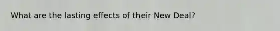 What are the lasting effects of their New Deal?