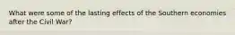 What were some of the lasting effects of the Southern economies after the Civil War?