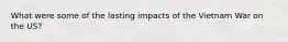 What were some of the lasting impacts of the Vietnam War on the US?