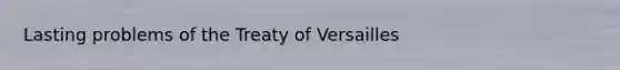Lasting problems of the Treaty of Versailles