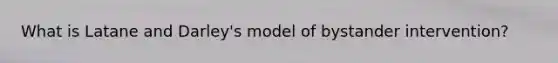 What is Latane and Darley's model of bystander intervention?