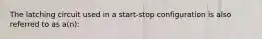 The latching circuit used in a start-stop configuration is also referred to as a(n):