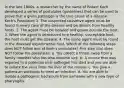 In the late 1800s, a researcher by the name of Robert Koch developed a series of postulates (guidelines) that can be used to prove that a given pathogen is the true cause of a disease. Koch's Postulates 1. The suspected causative agent must be found in every case of the disease and be absent from healthy hosts. 2. The agent must be isolated and grown outside the host. 3. When the agent is introduced to a healthy, susceptible host, the host must get the disease. 4. The same agent must be found in the diseased experimental host. Which of the following steps does NOT follow one of Koch's postulates? Pick step that does NOT follow the postulates. a. You collect a throat swab from a family member who has also become sick. b. A mouse that was exposed to a potential viral pathogen has died and you are able to isolate the virus from the liver of the mouse. c. You give a patient an antibiotic to treat an infection. d. You are able to isolate a pathogenic bacterium from someone with a new type of pharyngitis.